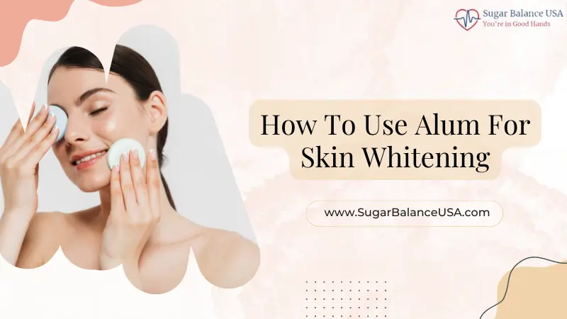 How To Use Alum For Skin Whitening