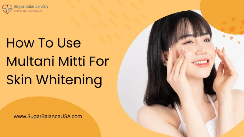 How To Use Multani Mitti For Skin Whitening